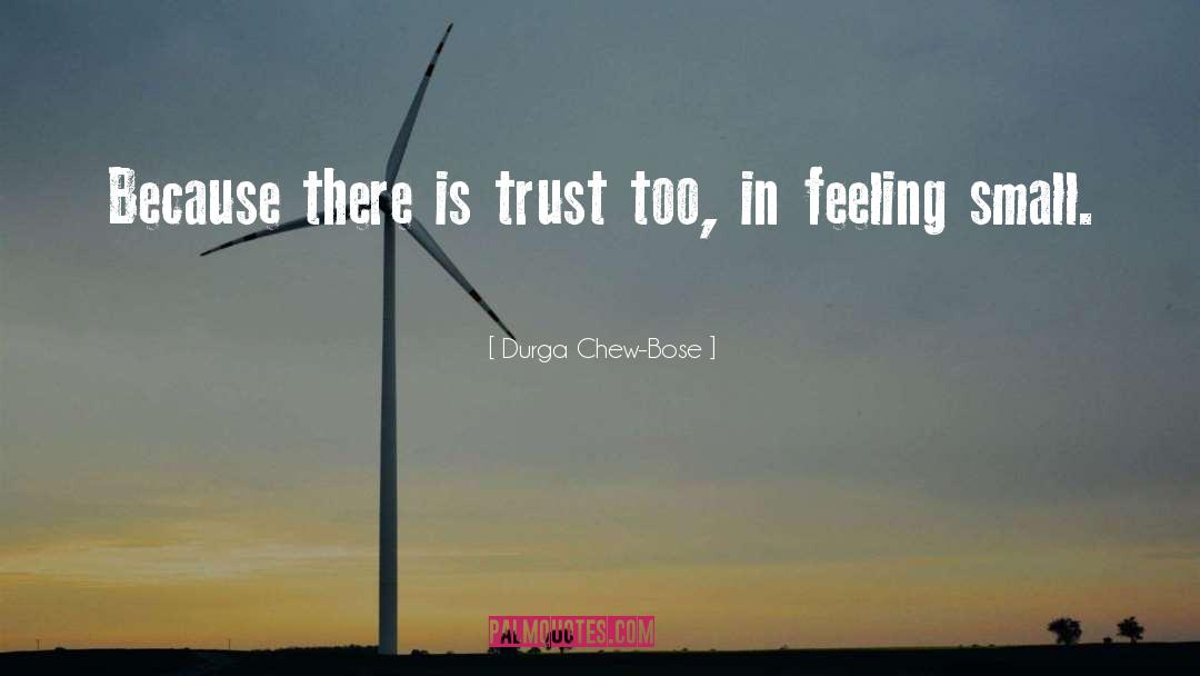 Durga Chew-Bose Quotes: Because there is trust too,