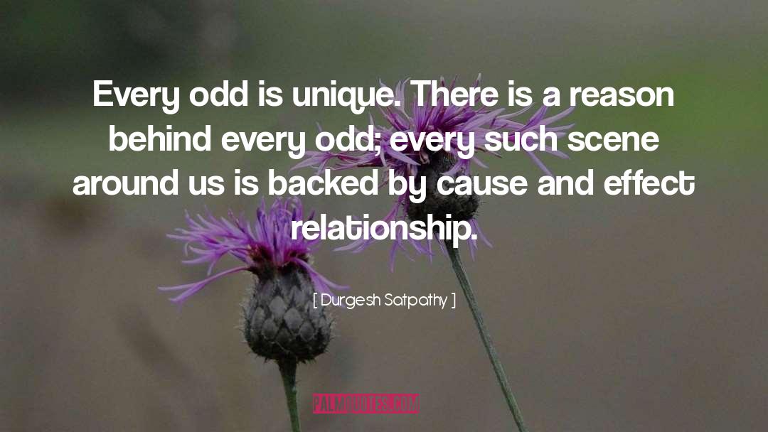 Durgesh Satpathy Quotes: Every odd is unique. There
