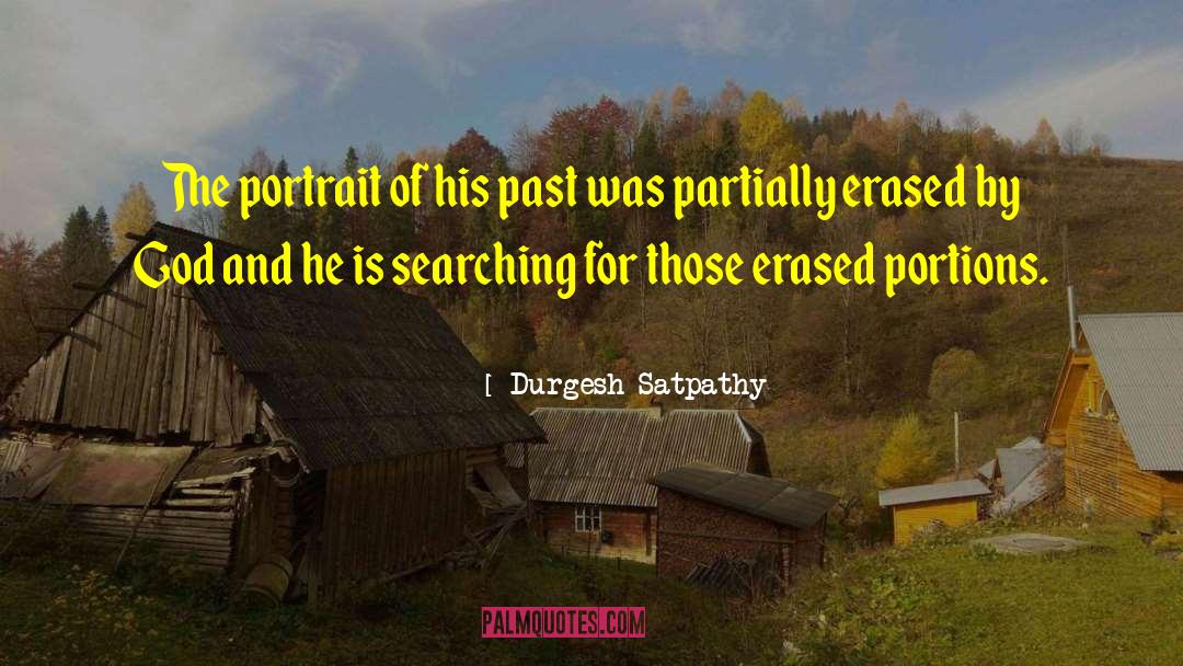 Durgesh Satpathy Quotes: The portrait of his past