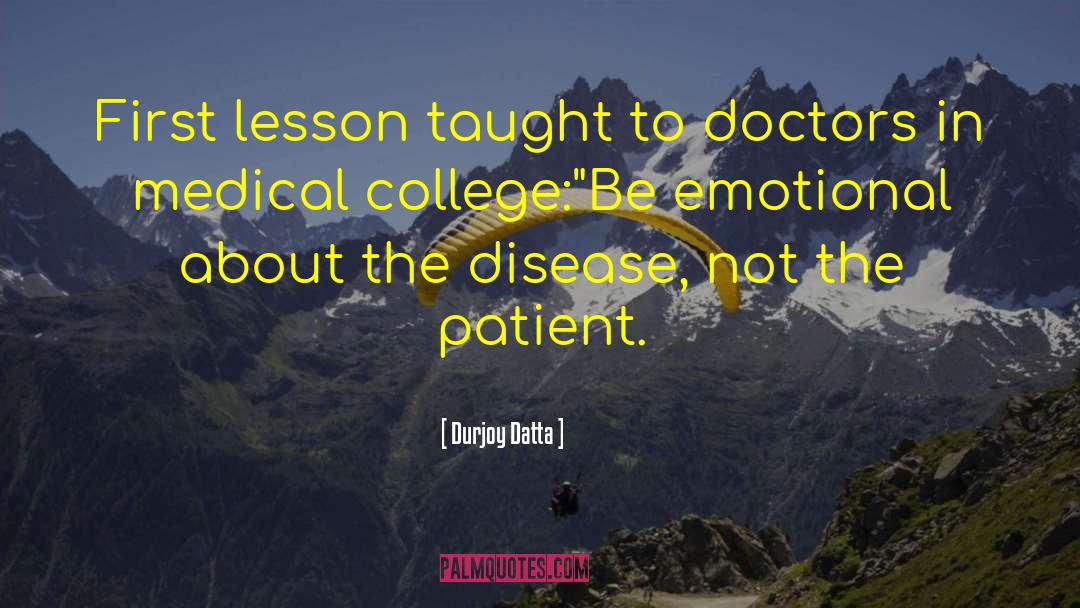 Durjoy Datta Quotes: First lesson taught to doctors