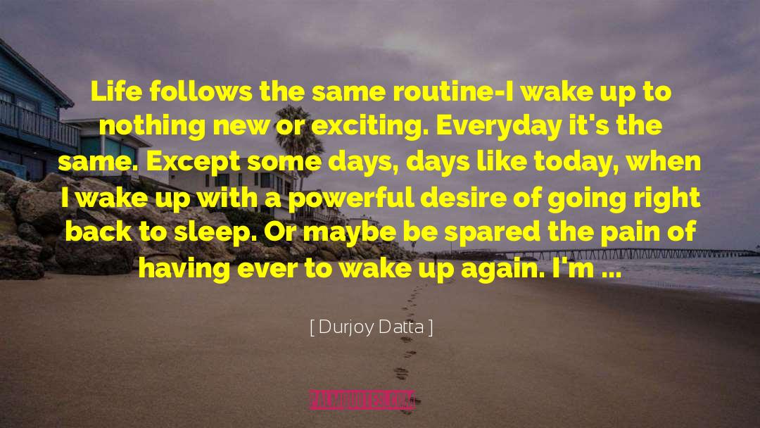 Durjoy Datta Quotes: Life follows the same routine-I