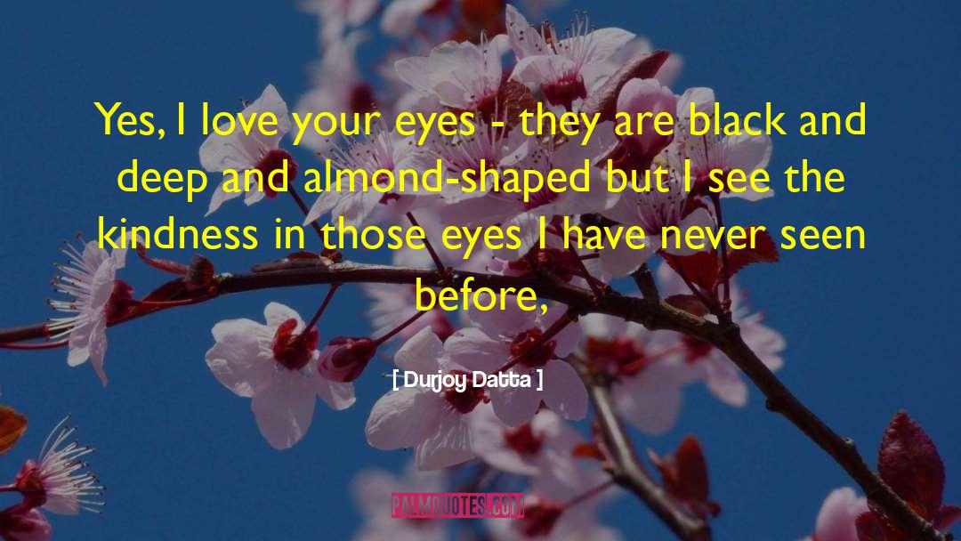 Durjoy Datta Quotes: Yes, I love your eyes