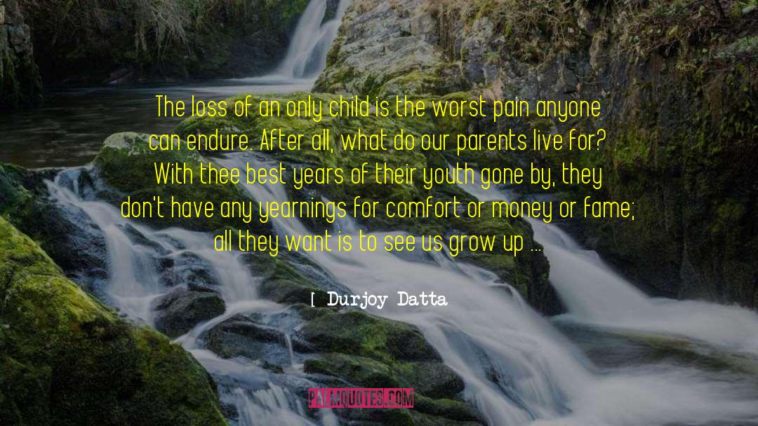 Durjoy Datta Quotes: The loss of an only