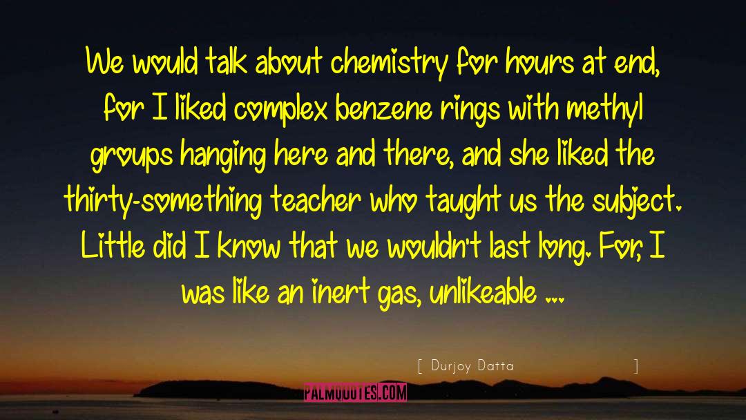 Durjoy Datta Quotes: We would talk about chemistry