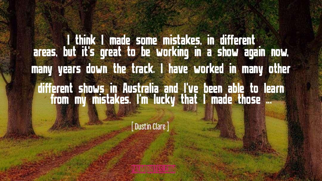 Dustin Clare Quotes: I think I made some