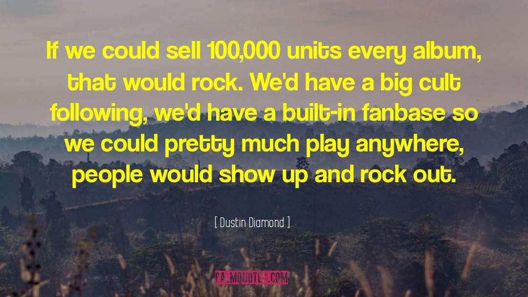 Dustin Diamond Quotes: If we could sell 100,000