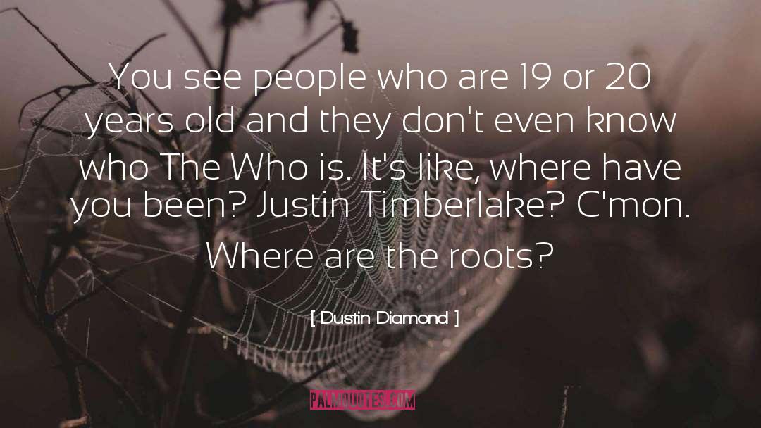Dustin Diamond Quotes: You see people who are