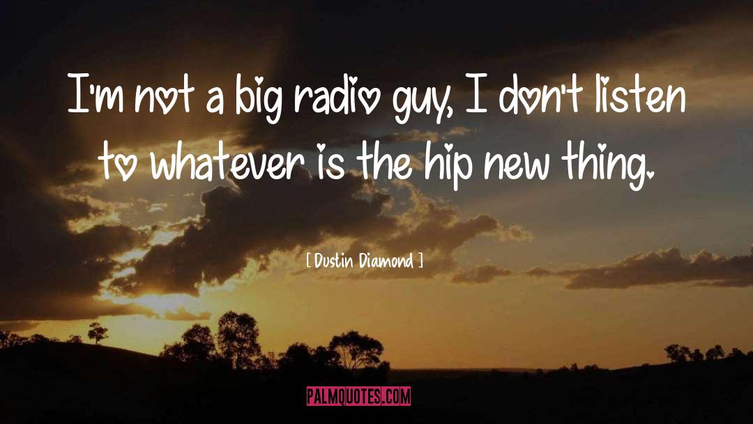 Dustin Diamond Quotes: I'm not a big radio