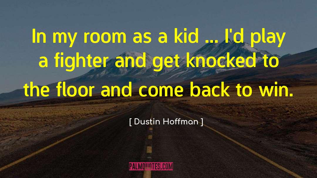 Dustin Hoffman Quotes: In my room as a