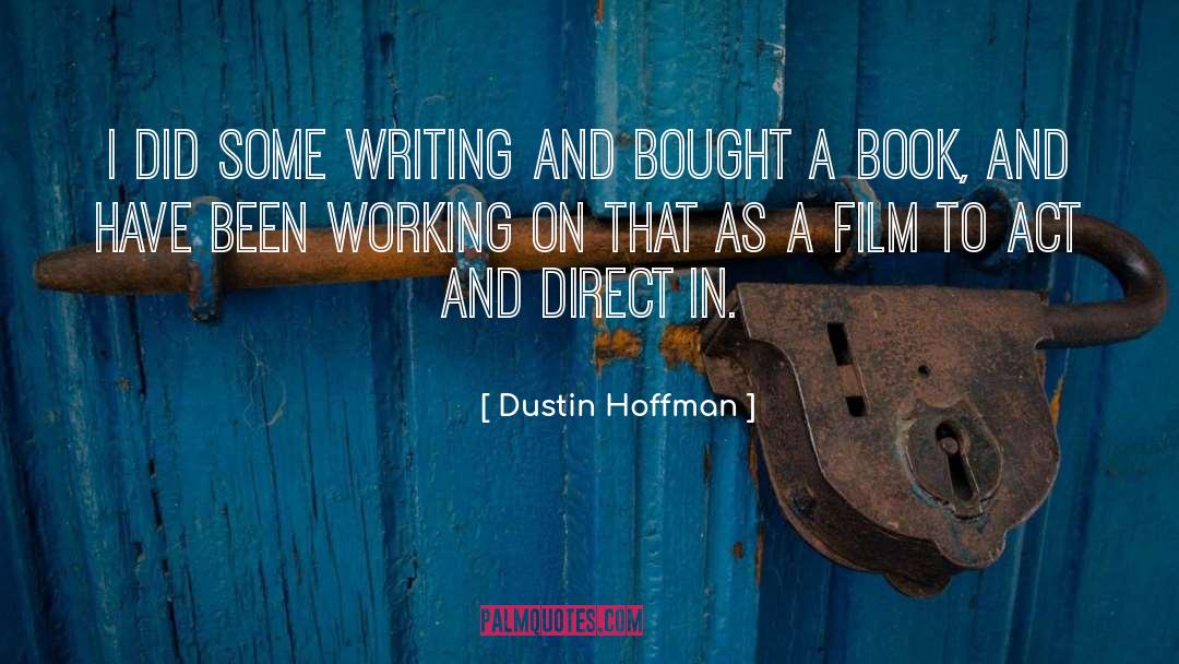 Dustin Hoffman Quotes: I did some writing and