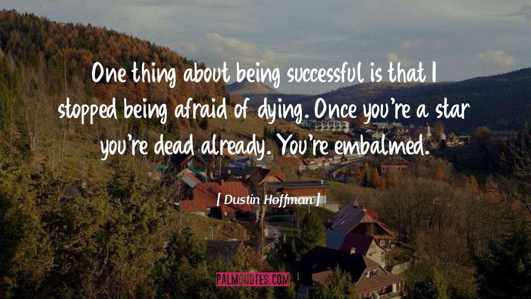 Dustin Hoffman Quotes: One thing about being successful