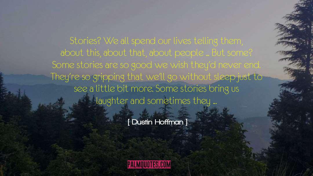 Dustin Hoffman Quotes: Stories? We all spend our