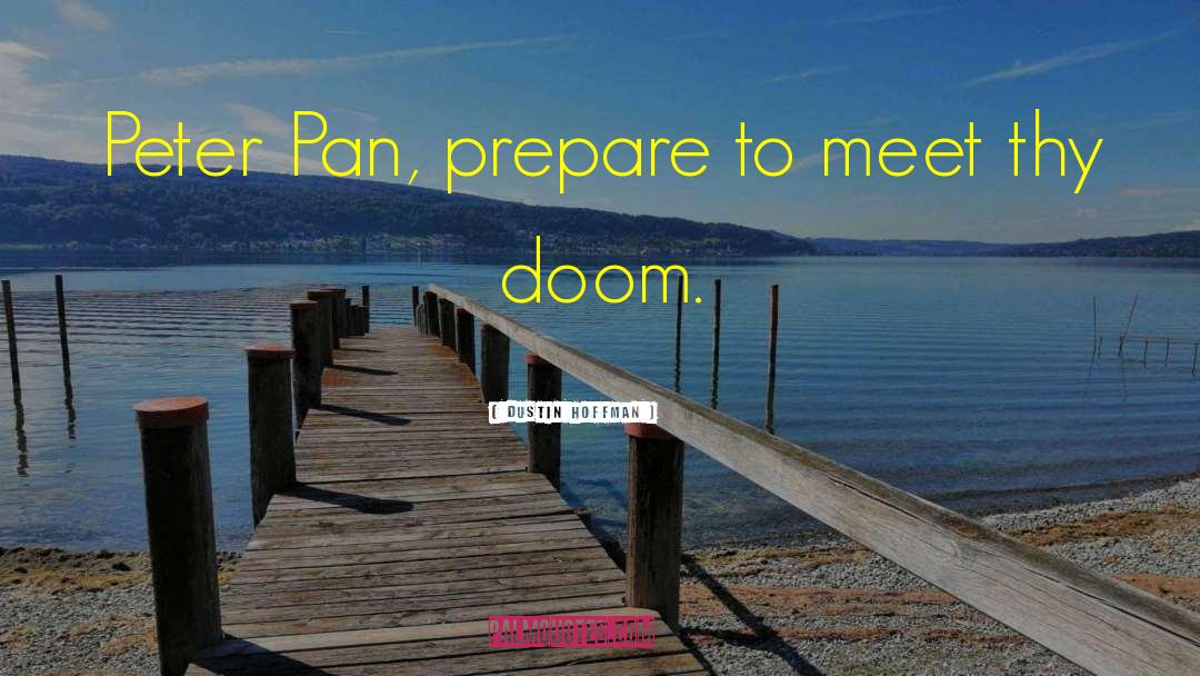 Dustin Hoffman Quotes: Peter Pan, prepare to meet