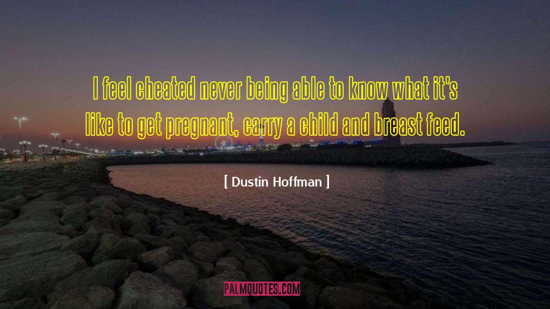 Dustin Hoffman Quotes: I feel cheated never being