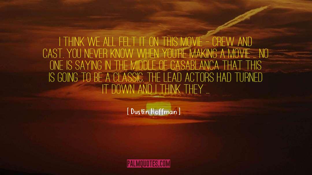 Dustin Hoffman Quotes: I think we all felt