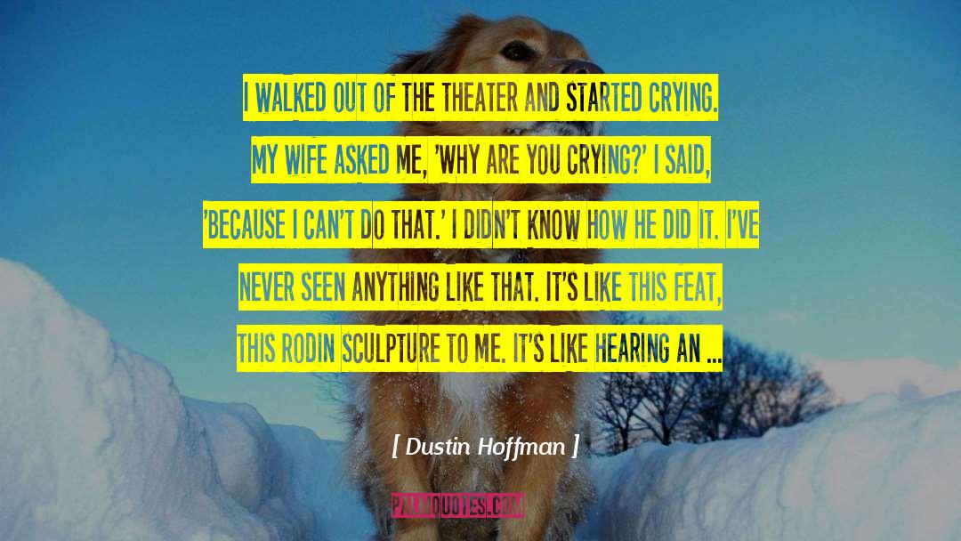 Dustin Hoffman Quotes: I walked out of the