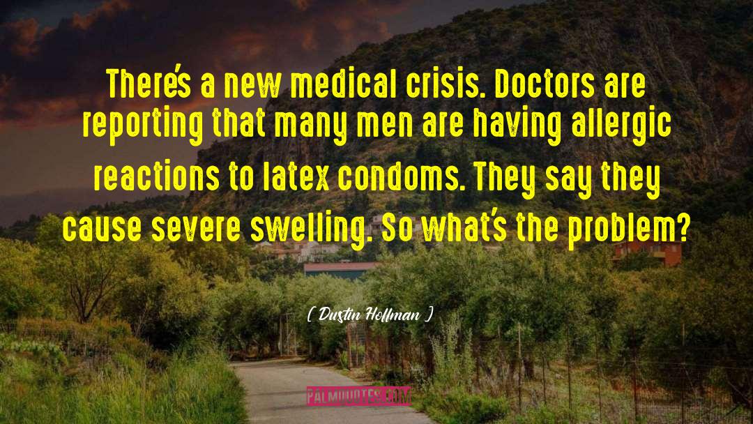 Dustin Hoffman Quotes: There's a new medical crisis.