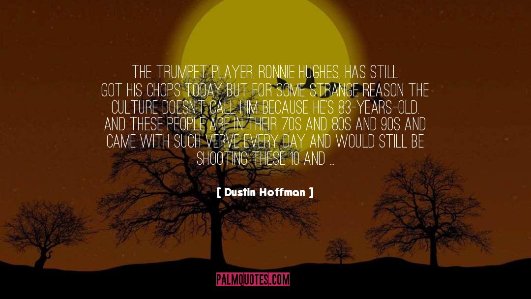 Dustin Hoffman Quotes: The trumpet player, Ronnie Hughes,