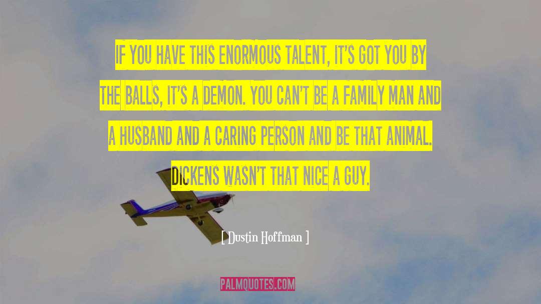 Dustin Hoffman Quotes: If you have this enormous