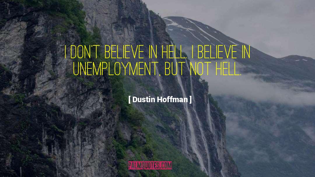 Dustin Hoffman Quotes: I don't believe in hell.