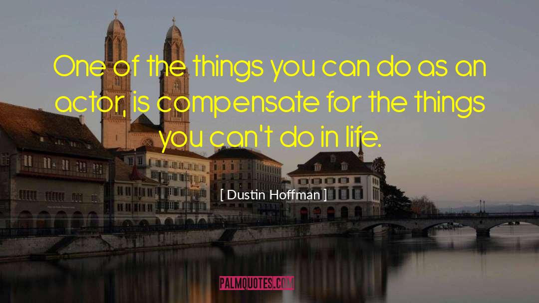 Dustin Hoffman Quotes: One of the things you