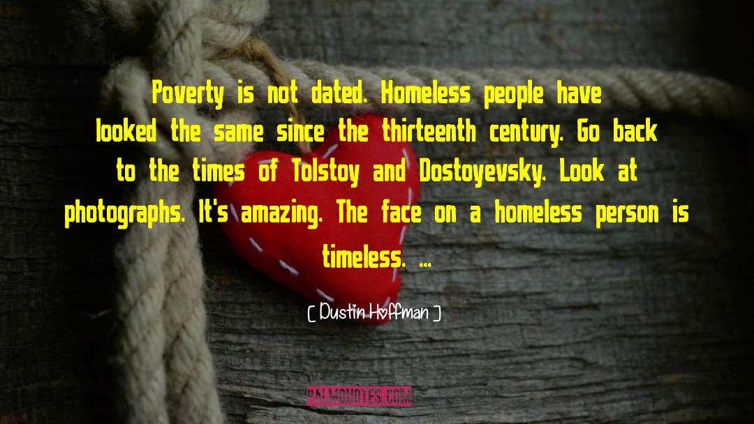 Dustin Hoffman Quotes: Poverty is not dated. Homeless