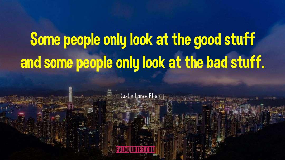 Dustin Lance Black Quotes: Some people only look at