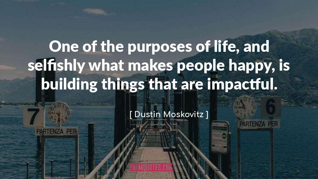 Dustin Moskovitz Quotes: One of the purposes of