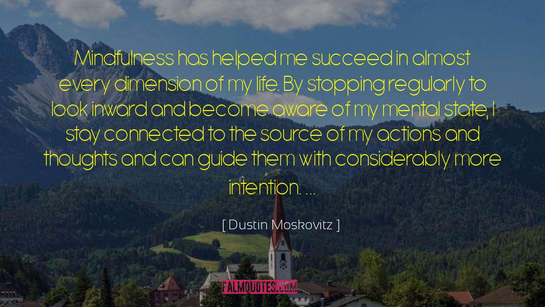 Dustin Moskovitz Quotes: Mindfulness has helped me succeed