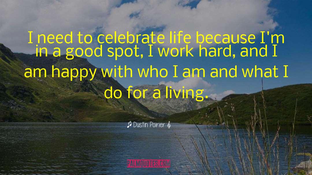 Dustin Poirier Quotes: I need to celebrate life