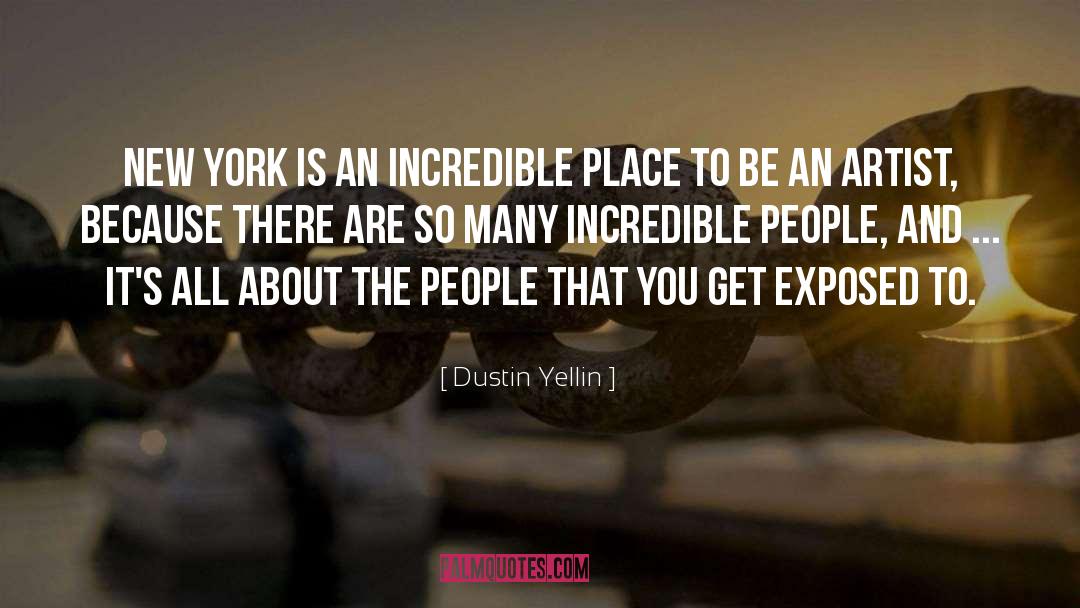 Dustin Yellin Quotes: New York is an incredible