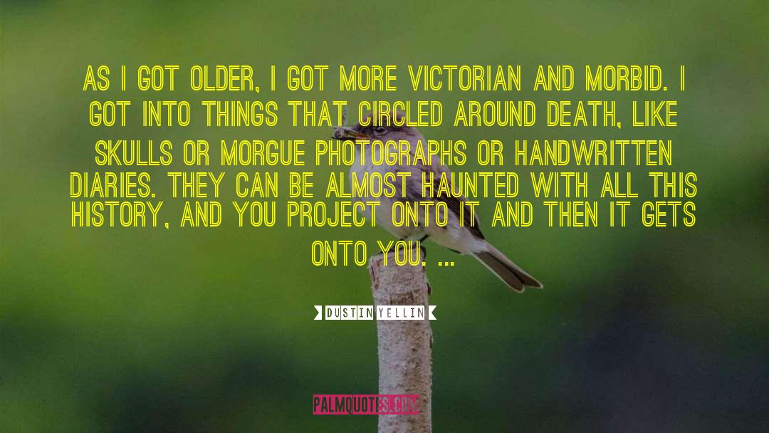Dustin Yellin Quotes: As I got older, I