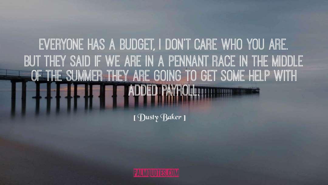 Dusty Baker Quotes: Everyone has a budget, I