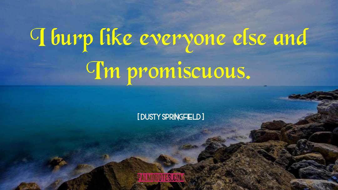 Dusty Springfield Quotes: I burp like everyone else