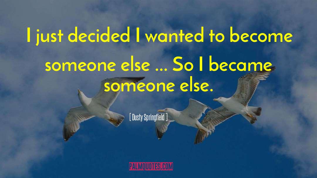 Dusty Springfield Quotes: I just decided I wanted