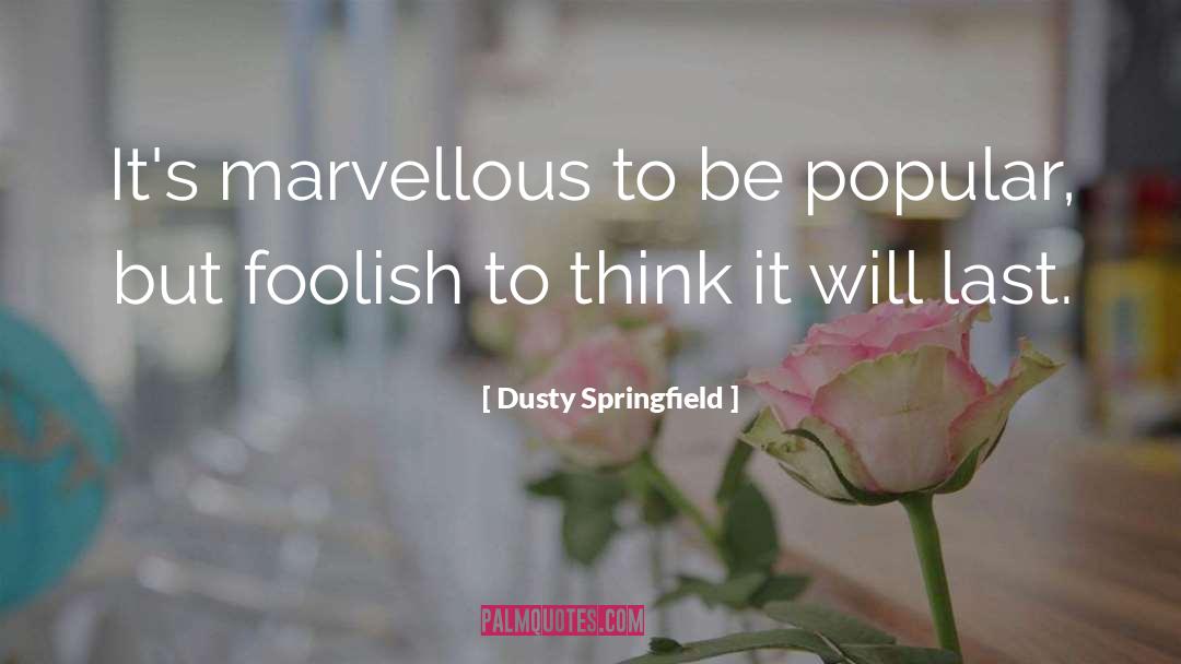 Dusty Springfield Quotes: It's marvellous to be popular,