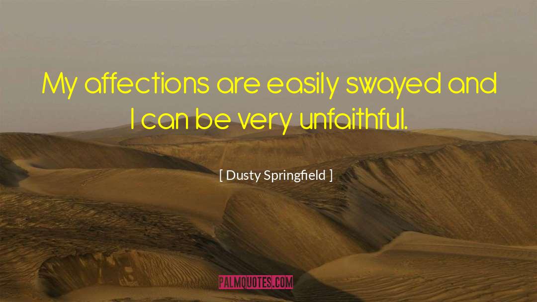Dusty Springfield Quotes: My affections are easily swayed