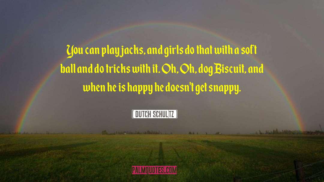 Dutch Schultz Quotes: You can play jacks, and