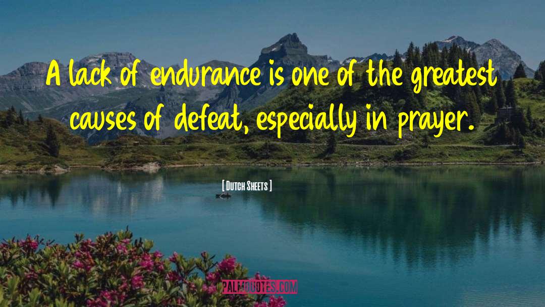 Dutch Sheets Quotes: A lack of endurance is