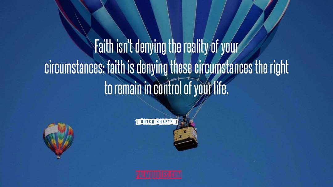 Dutch Sheets Quotes: Faith isn't denying the reality