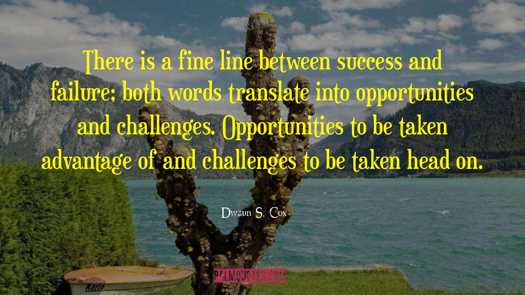 Dwaun S. Cox Quotes: There is a fine line