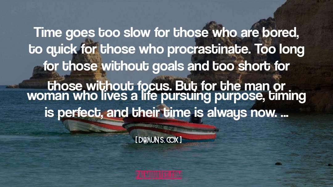 Dwaun S. Cox Quotes: Time goes too slow for