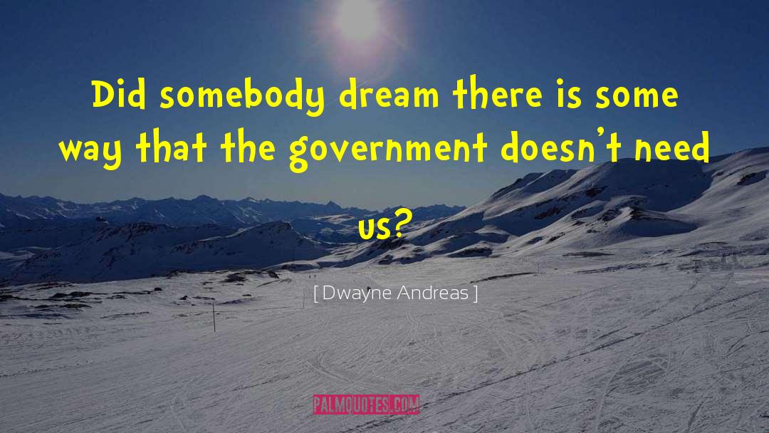 Dwayne Andreas Quotes: Did somebody dream there is