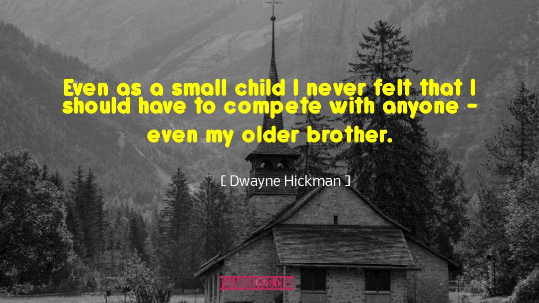 Dwayne Hickman Quotes: Even as a small child