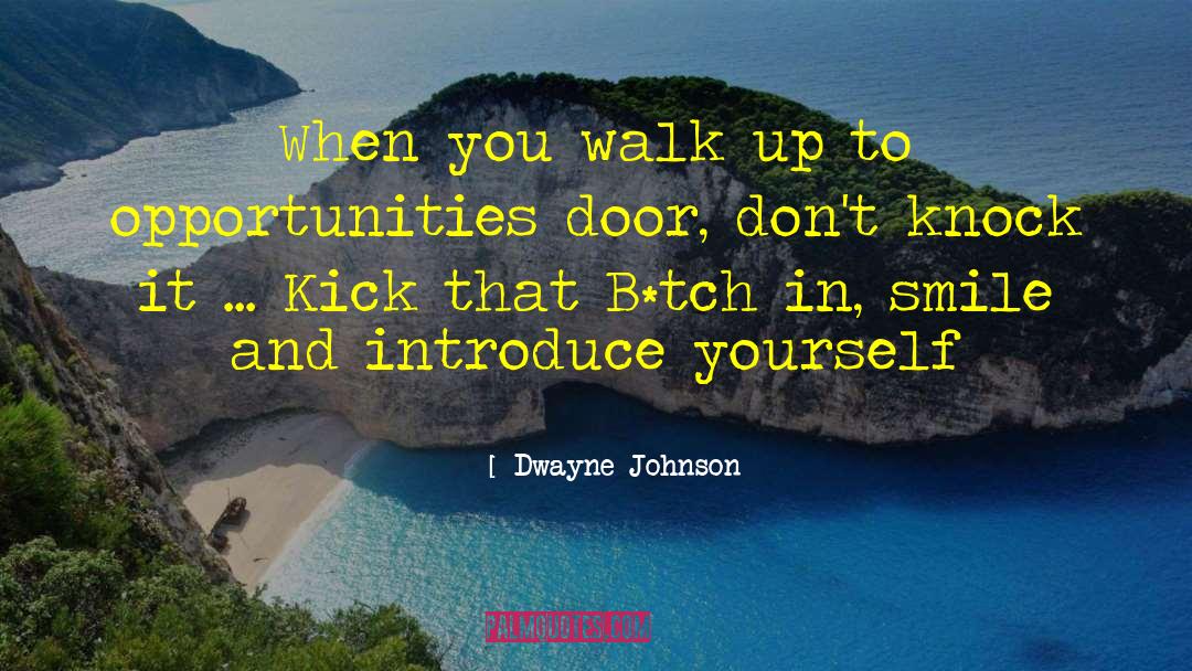 Dwayne Johnson Quotes: When you walk up to