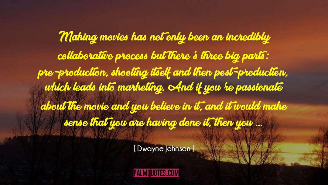 Dwayne Johnson Quotes: Making movies has not only