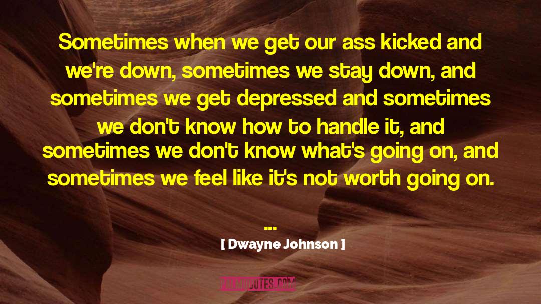 Dwayne Johnson Quotes: Sometimes when we get our
