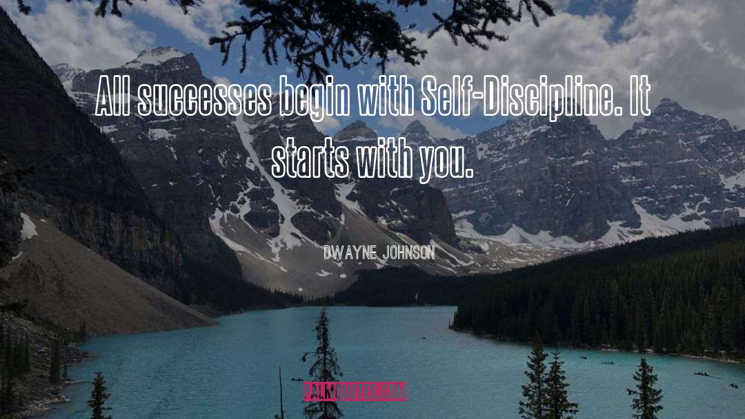 Dwayne Johnson Quotes: All successes begin with Self-Discipline.