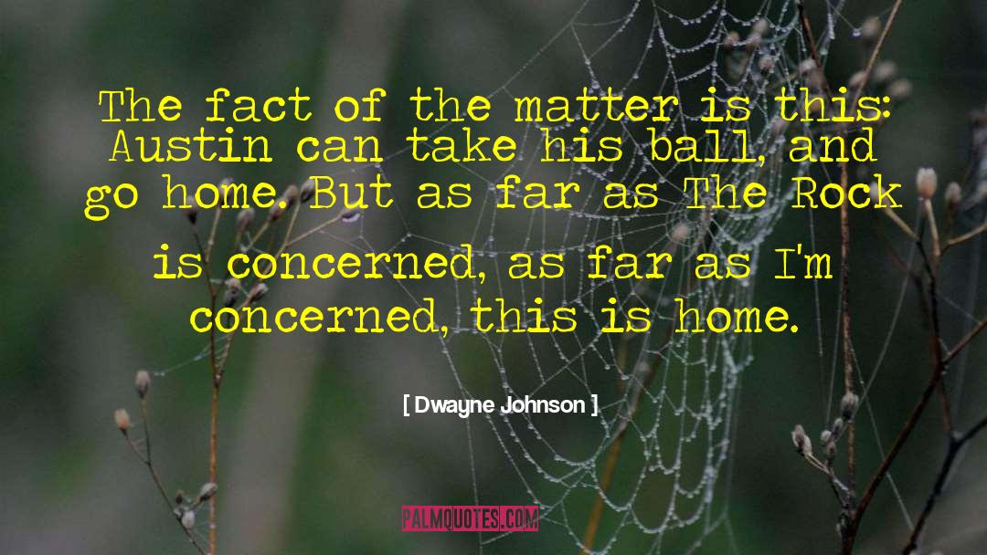 Dwayne Johnson Quotes: The fact of the matter