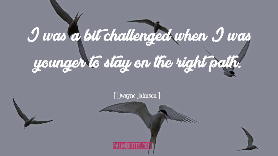 Dwayne Johnson Quotes: I was a bit challenged